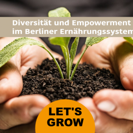 Veranstaltungsbericht: Let’s Grow: Diversität und Empowerment im Berliner Ernährungssystem