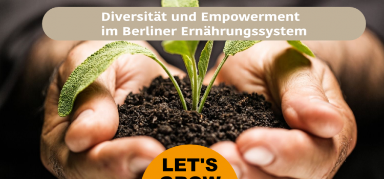 Veranstaltungsbericht: Let’s Grow: Diversität und Empowerment im Berliner Ernährungssystem